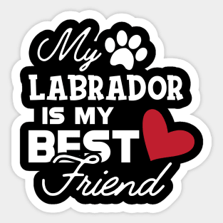 Labrador Dog - My labrador is my best friend Sticker